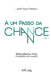 A um passo da chance: Inteligência vital e doadora de chances by José Paulo Teixeira