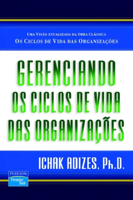 Gerenciando OS Ciclos De Vida Das Organizacoes by Ichak, Ph.D. Adizes
