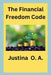 The Financial Freedom Code by Justina O. a.