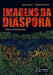Imagens da diáspora by Goya Lopes