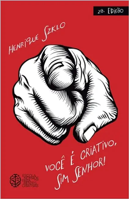 Você é Criativo, Sim Senhor!: 2a edição by Szklo, Henrique