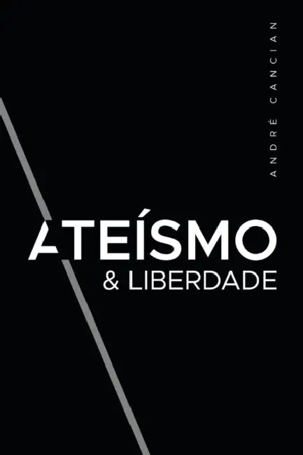 Ateísmo & Liberdade: Uma Introdução ao Livre-Pensamento by André Cancian