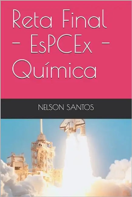 Reta Final - EsPCEx - Química by Santos, Nelson Do Nascimento Silva Dos