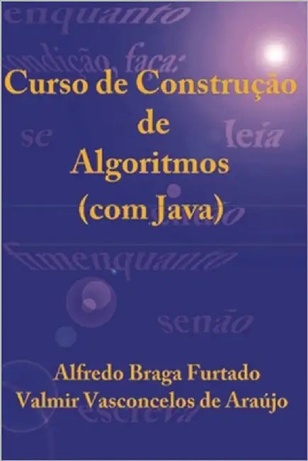 Curso de Construção de Algoritmos (com Java) by Araújo, Valmir Vasconcelos de