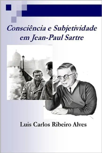 Conciência e Subjetividade: em Jean-Paul Sartre by Alves, Luis Carlos R.