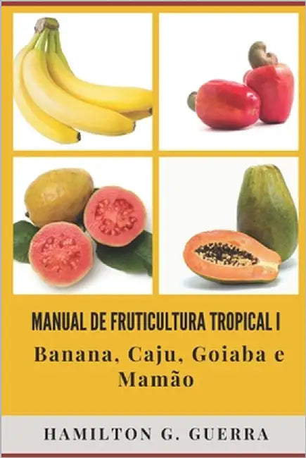 Manual de Fruticultura Tropical: Volume I by Guerra, Hamilton G.
