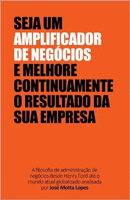 Amplificador de Negócios: Descubra Como a Sua Inteligência Pode Aproveitar OS Melhores Recursos Disponíveis by Lopes, Jose Motta