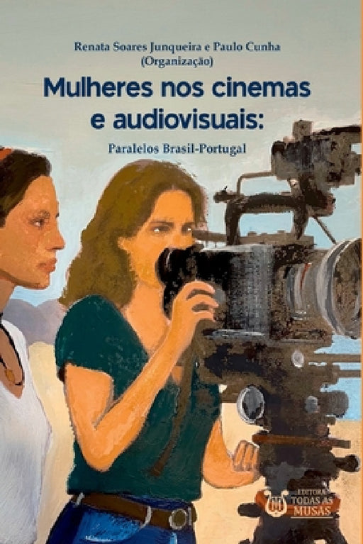 Mulheres Nos Cinemas E Audiovisuais by Soares Junqueira Paulo Cunha (Org ).