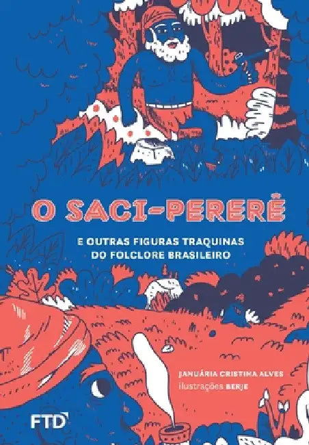 O Saci-pererê e outras figuras traquinas do folclore brasileiro by Januária Cristina Alves