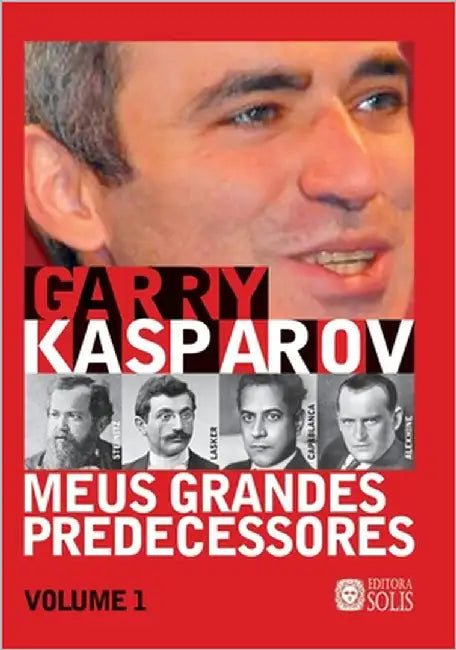 Meus Grandes Predecessores - Volume 1: Steinitz, Lasker, Capablanca e Alekhine by Garcez Leme, Francisco