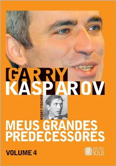 Meus Grandes Predecessores - Volume 4: Bobby Fischer e os campeões do ocidente by Garcez Leme, Francisco