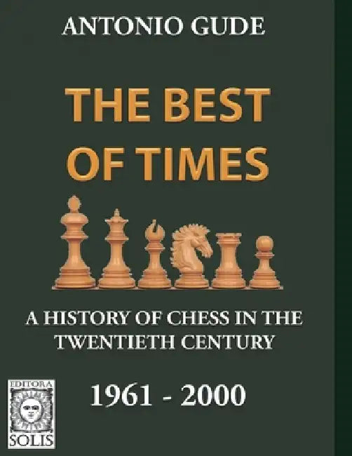 The Best of Times 1961-2000: A History of Chess in the Twentieth Century by Antonio Gude