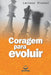 Coragem Para Evoluir by Luciano Vicenzi