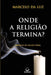 Onde a Religião Termina? by Marcelo Da Luz