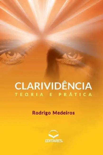 Clarividência: Teoria e prática by Rodrigo Medeiros