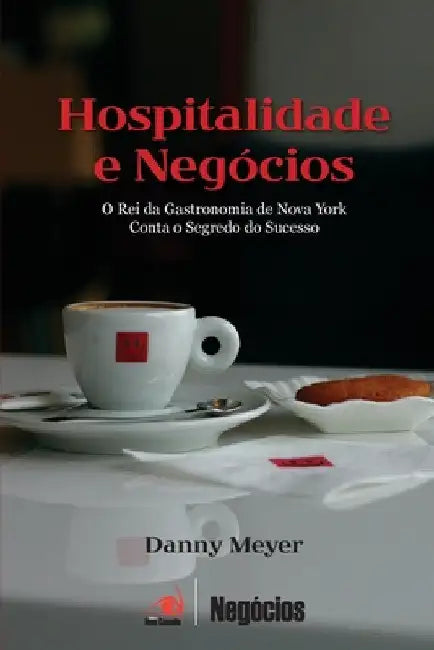 Hospitalidade e Negócios by Danny Meyer
