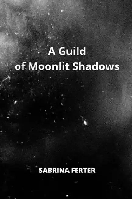 A Guild of Moonlit Shadows by Sabrina Ferter