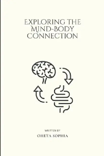 Exploring the Mind-Body Connection by Oheta Sophia