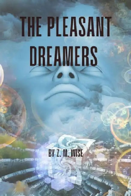 The Pleasant Dreamers: A Nonlinear Epic by Z. M. Wise