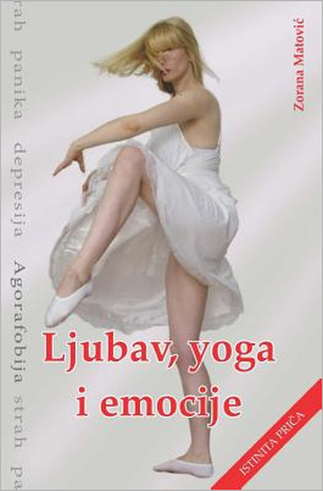 Ljubav, Yoga, Emocije: Strah, Panika, Depresija, Agorafobija by Zorana Matovic, Dragan Lazarevic