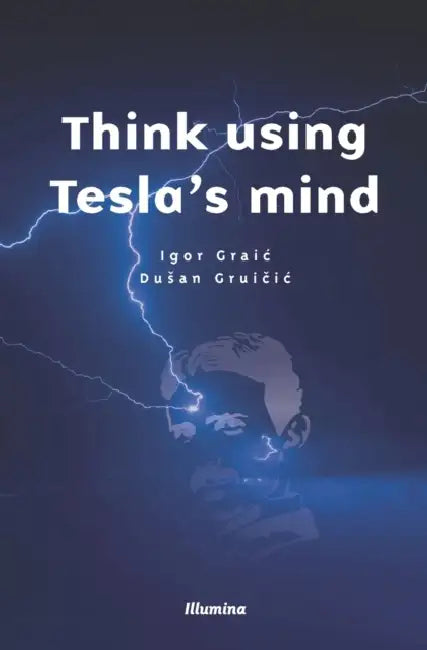 Think using Tesla's mind by Dusan Gruicic, Igor Graic