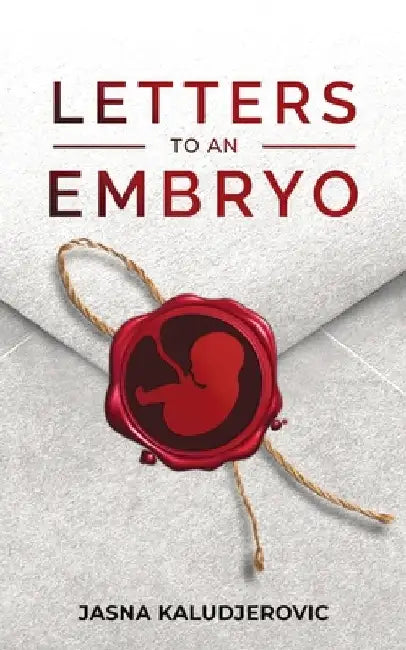 Letters to an Embryo by Jasna Kaludjerovic