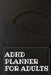 Adhd Planner For Adults: Daily Weekly and Monthly Planner for Organizing Your Life by Guest Fort C O