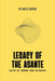 Legacy of the Asante: Tales of Honor and Betrayal by Oheta Sophia