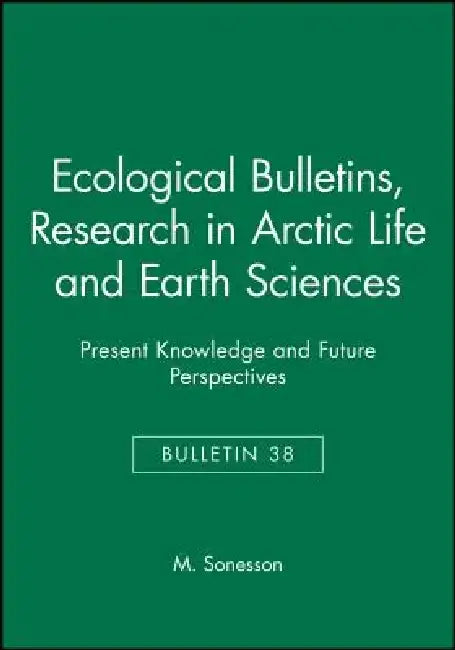 Ecological Bulletins, Research in Arctic Life and Earth Sciences: Present Knowledge and Future Perspectives by M. Sonesson