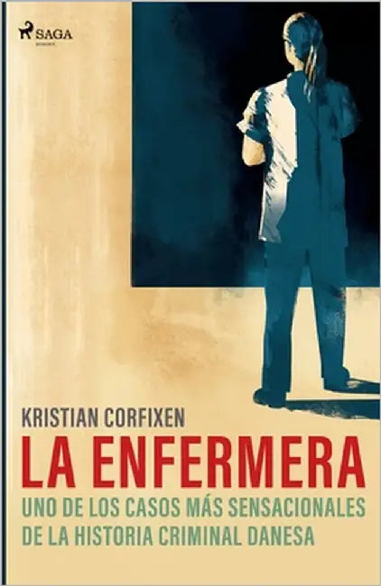 La enfermera - uno de los casos más sensacionales de la historia criminal danesa by Corfixen, Kristian