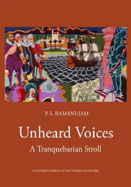 Unheard Voices: A tranquebarian Stroll by P S Ramanujam