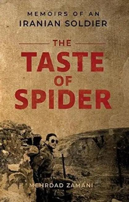 The Taste of Spider: Memoirs of an Iranian Soldier by Mehrdad Zamani, Iben Claces