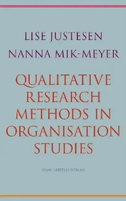Qualitative Research Methods in Organisation Studies by Lise Justesen