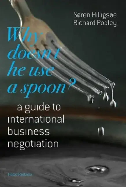 Why Doesn't He Use a Spoon?: A Guide to International Business Negotiation by Soren Hilligsoe