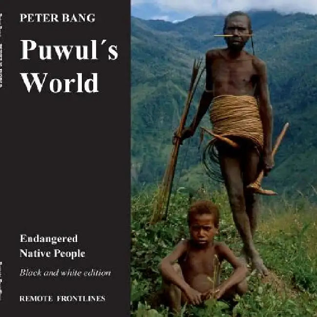 Puwul´s world: Endangered Native People - Black and white edition. by Peter Bang