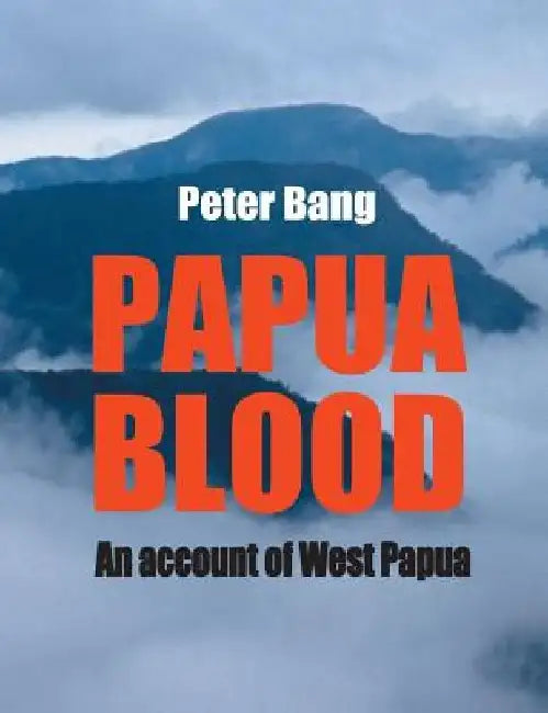 Papua blood: An account of West Papua by Peter Bang