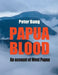 Papua blood: An account of West Papua by Peter Bang