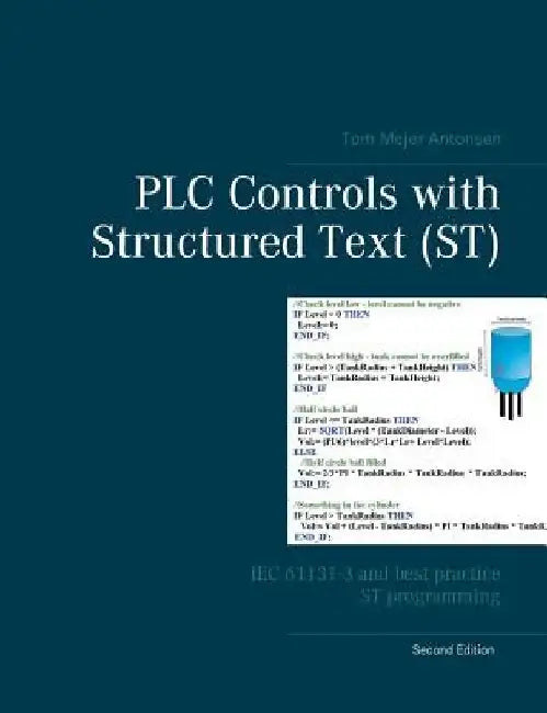 PLC Controls with Structured Text (ST): IEC 61131-3 and best practice ST programming by Tom Mejer Antonsen