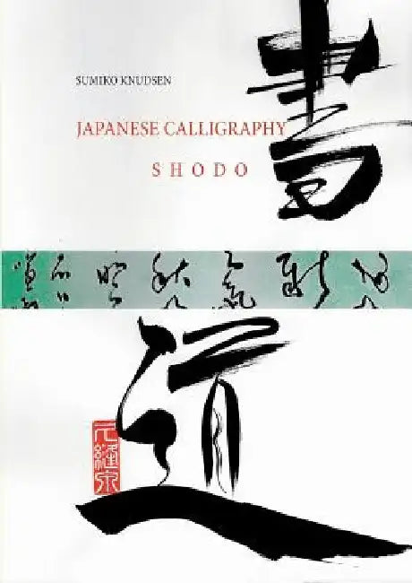 Japanese Calligraphy: Shodo by Sumiko Knudsen