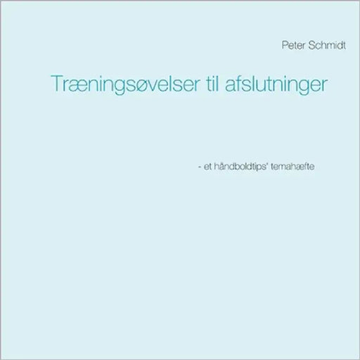 Træningsøvelser til afslutninger by Schmidt, Peter