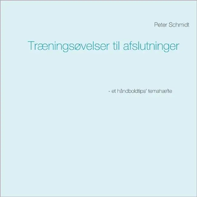 Træningsøvelser til afslutninger by Schmidt, Peter