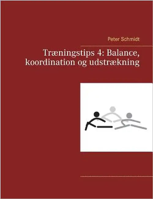 Træningstips 4: Balance, koordination og udstrækning by Schmidt, Peter