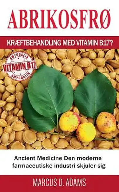 AbrikosfrÃ¯Â¿Â½ - KrÃ¯Â¿Â½ftbehandling Med Vitamin B17? by Adams, Marcus D.