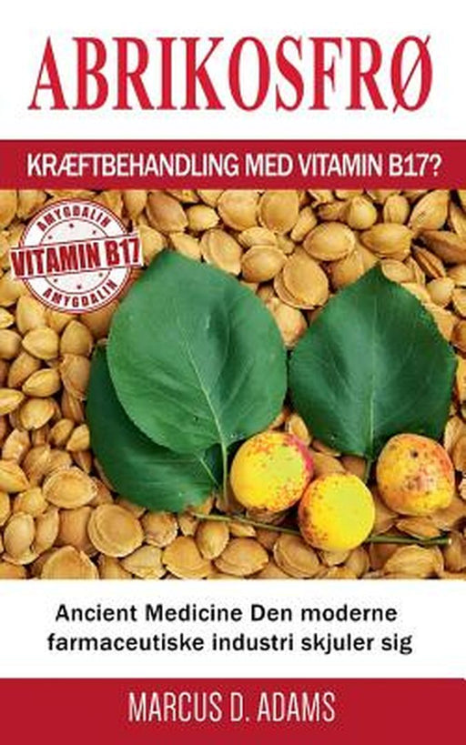Abrikosfrï¿½ - Krï¿½ftbehandling Med Vitamin B17? by Adams, Marcus D.