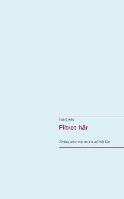 Filtret hår: Udvalgte tanka i oversættelse ved Niels Kjær by Yosano Akiko
