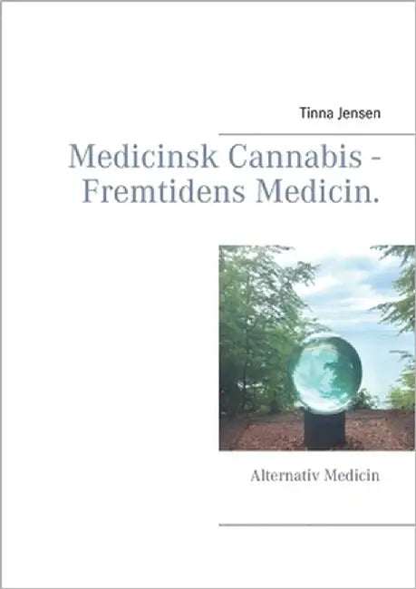 Medicinsk Cannabis - Fremtidens Medicin.: Alternativ Medicin by Jensen, Tinna