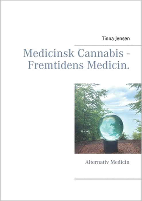 Medicinsk Cannabis - Fremtidens Medicin.: Alternativ Medicin by Tinna Jensen