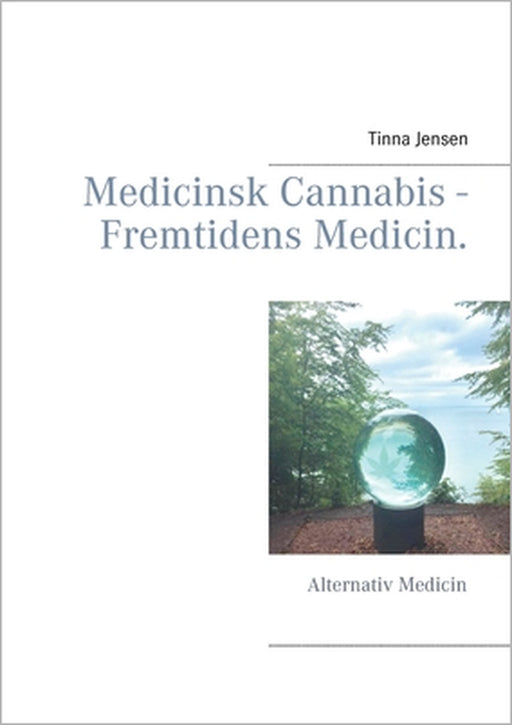 Medicinsk Cannabis - Fremtidens Medicin.: Alternativ Medicin by Tinna Jensen
