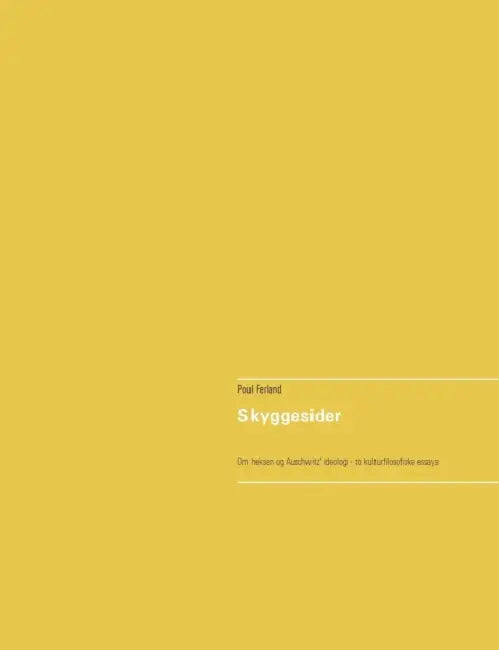 Skyggesider: To kulturfilosofiske essays om heksen og Auschwitz' ideologi by Poul Ferland