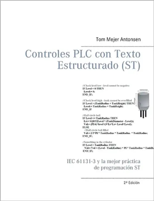 Controles PLC con Texto Estructurado (ST): IEC 61131-3 y la mejor práctica de programación ST by Antonsen, Tom Mejer